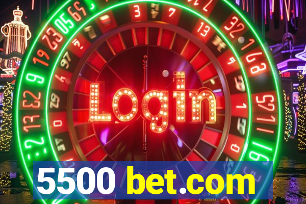 5500 bet.com